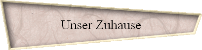 Unser Zuhause